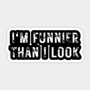 I'm Funnier Than I Look. Fun, Funny, Retro Vintage Grunge Funny Design. I Really Am Sticker